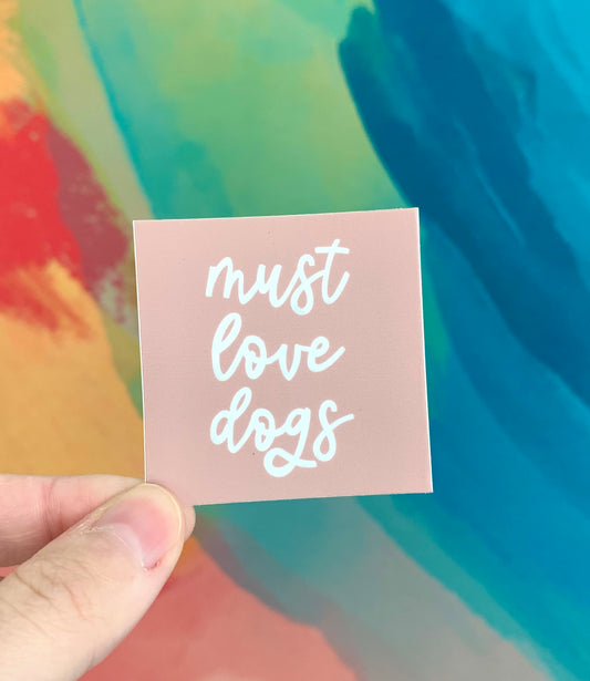 “Must Love Dogs” Sticker